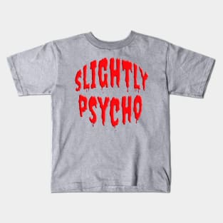 Scary SLIGHTLY PSYCHO Kids T-Shirt